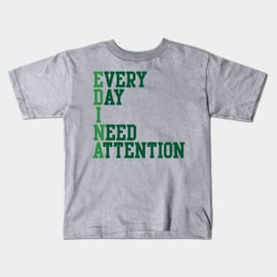 Every Day I Need Attention Kids T-Shirt